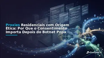 Ethically Sourced Residential Proxies: Why Consent Matters After the Popa Botnet