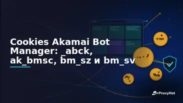 Akamai Bot Manager Cookies Explained: _abck, ak_bmsc, bm_sz, bm_sv