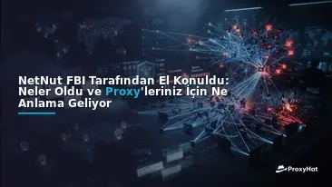 NetNut Seized by the FBI: What Happened and What It Means for Your Proxies