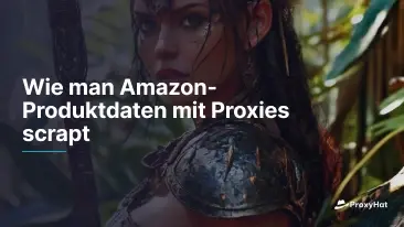 Wie man Amazon-Produktdaten mit Proxies scrapt