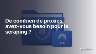 De combien de proxies avez-vous besoin pour le scraping ?