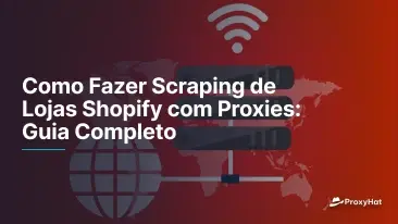 Como Fazer Scraping de Lojas Shopify com Proxies: Guia Completo