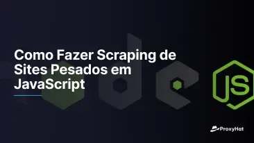 Como Fazer Scraping de Sites Pesados em JavaScript