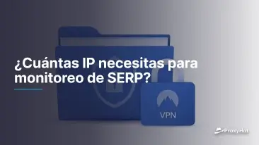 ¿Cuántas IPs necesitas para monitorización SERP? Guía de dimensionado