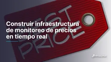 Construir Infraestructura de Monitoreo de Precios en Tiempo Real