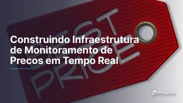 Construindo Infraestrutura de Monitoramento de Preços em Tempo Real