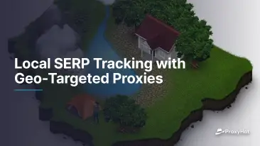 Lokalne SERP Śledzenie z Geo-Targeted Proxies