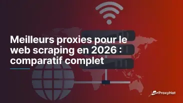 Meilleurs proxies pour le web scraping en 2026 : comparatif complet