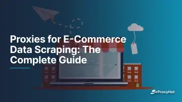 Proxies for E- Commerce Data Scraping: Kompletny przewodnik