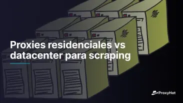 Proxies residenciales vs datacenter para scraping