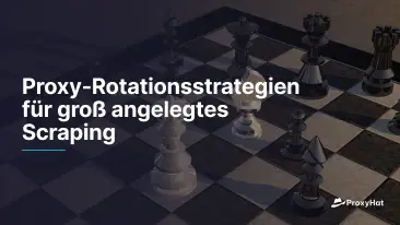 Proxy-Rotationsstrategien für groß angelegtes Scraping