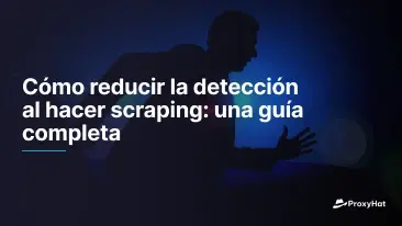 Cómo reducir la detección al hacer scraping: una guía completa