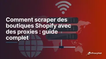 Comment scraper des boutiques Shopify avec des proxies : guide complet