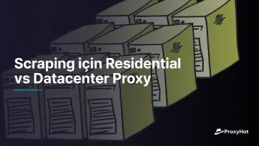 Scraping için Residential vs Datacenter Proxy