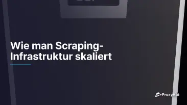 Wie man Scraping-Infrastruktur skaliert
