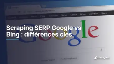 Scraping SERP Google vs Bing : différences clés