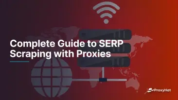 Complete Guide to SERP Scraping with Proxies
