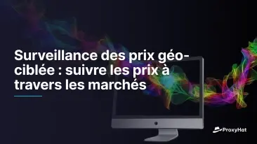 Surveillance des Prix Géo-Ciblée : Suivre les Tarifs sur Différents Marchés