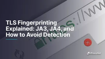 TLS Fingerprinting Explained: JA3, JA4, and How to Avoid Detection
