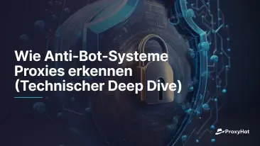 Wie Anti-Bot-Systeme Proxies erkennen (Technischer Deep Dive)